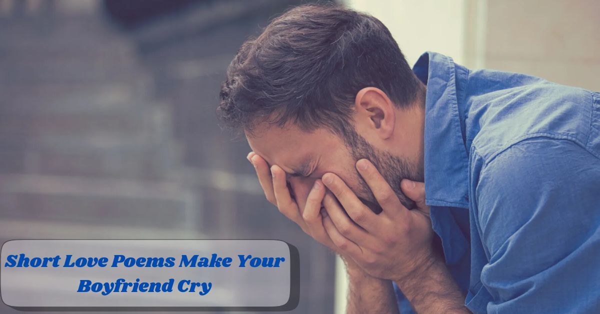 Short Love Poems Make Your Boyfriend Cry